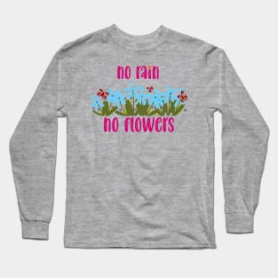 no rain no flowers Long Sleeve T-Shirt